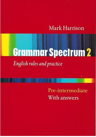 Grammar spectrum. 2, Pre-intermediate with answers | Mark Harrison (1955-....) - enseignant. Auteur