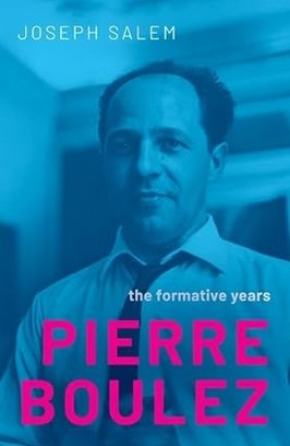 Pierre Boulez : the formative years | Joseph  Salem. Auteur