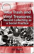 Wax trash and vinyl treasures  : record collecting as a social practice | Roy  Shuker (1948-....). Auteur