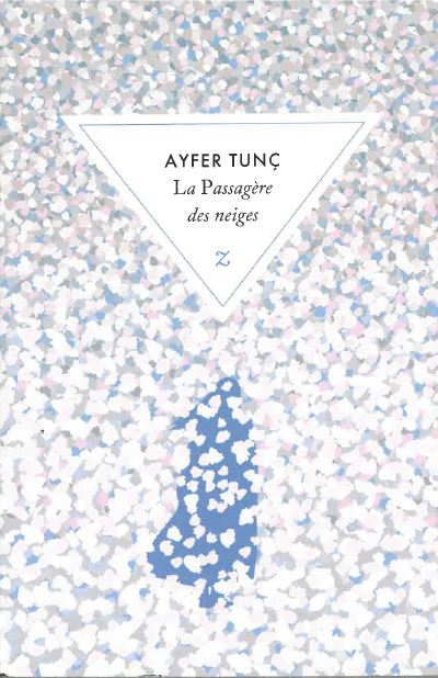 La passagère des neiges | Ayfer Tunç (1964-....). Auteur