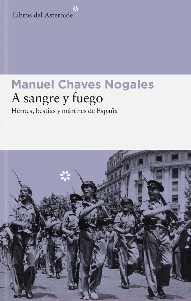 A sangre y fuego : héroes, bestias y mártires de España | Manuel  Chaves Nogales (1897-1944). Auteur
