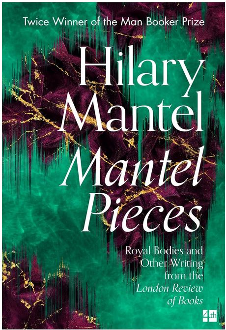 Mantel pieces : Royal Bodies and other writing from the London Review of Books | Hilary Mantel (1952-2022). Auteur