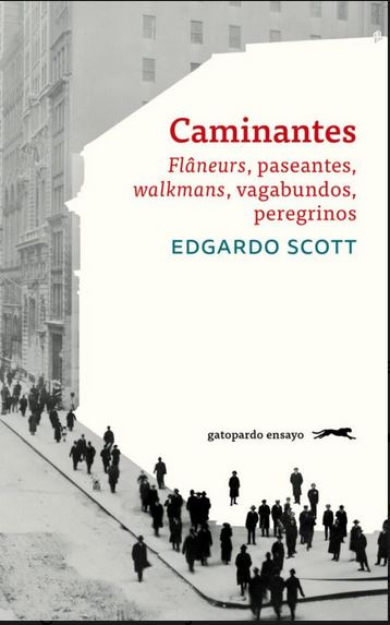 Caminantes : flâneurs, paseantes, walkmans, vagabundos, peregrinos | Edgardo Scott (1978-....). Auteur