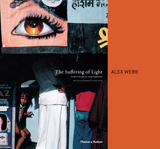 The suffering of light : thirty years of photographs | Alex Webb (1952-....). Photographe