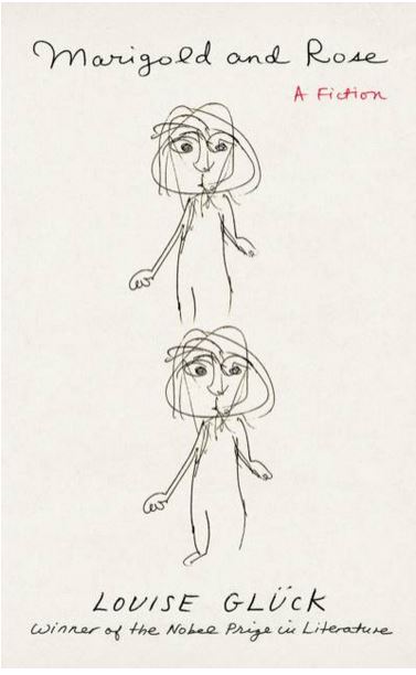 Marigold and Rose : a fiction | Louise Glück (1943-2023). Auteur