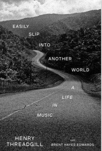 Easily slip into another world : a life in music | Henry Threadgill (1944-....). Auteur