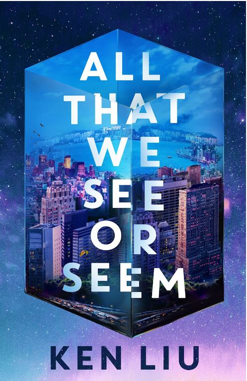 All that we see or seem | Ken Liu (1976-....). Auteur