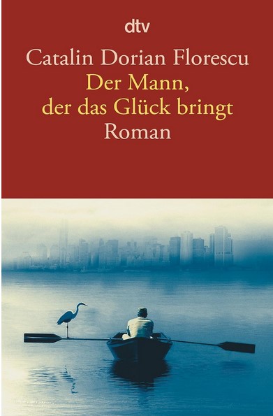Der Mann, der das Glück bringt : roman | Catalin Dorian Florescu (1967-....). Auteur