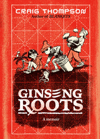 Ginseng roots : a memoir | Craig Thompson (1975-....). Auteur. Illustrateur