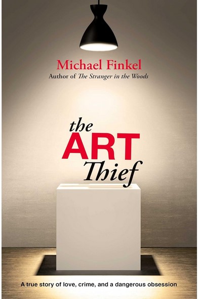 The art thief : a true story of love, crime and a dangerous obsession | Michael Finkel. Auteur