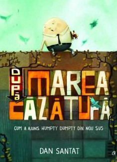 Dupa marea cazatura : cum a ajuns Hympty Dumpty din nou sus | Dan Santat. Auteur