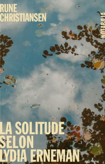 La solitude selon Lydia Erneman : roman | Rune Christiansen (1963-....). Auteur