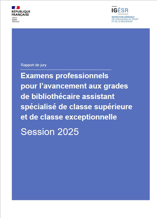 Examens professionnels pour l'avancement aux grades de bibliothécaire assistant spécialisé de classe supérieure et de classe exceptionnelle : session 2025 : rapport de jury | France. Inspection générale de l'éducation, du sport et de la recherche