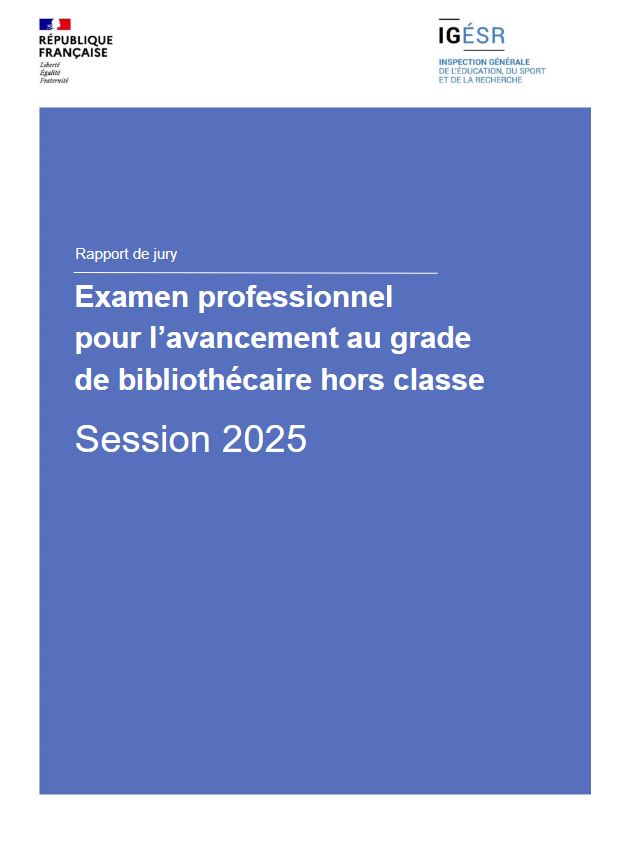 Examens professionnels pour l'avancement au grade de bibliothécaire hors classe : session 2025 : rapport de jury | France. Inspection générale de l'éducation, du sport et de la recherche