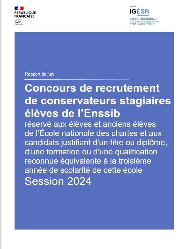 Concours de recrutement de conservateurs stagiaires élèves de l'Enssib. Réservé aux élèves et anciens élèves de l'Ecole des chartes et aux candidats justifiant d'un titre ou diplôme, d'une formation ou d'une qualification reconnue équivalente à la troisième année de scolarité de cette école. : session 2024 : septembre 2025 : rapport de jury | France. Inspection générale de l'éducation, du sport et de la recherche