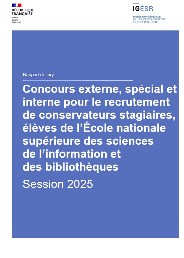 Concours externe, spécial et interne pour le recrutement de conservateurs stagiaires, élèves de l'École nationale supérieure des sciences de l'information et des bibliothèques : fonction publique d'État : session 2025 : octobre 2021 : [rapport de jury] | France. Ministère de l'enseignement supérieur et de la recherche. Auteur