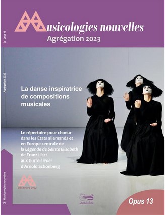 Musicologies nouvelles : agrégation 2023  : la danse inspiratrices de compositions musicales : le répertoire pour chœur dans les États allemands et en Europe centrale de La légende de Sainte Élisabeth de Franz Liszt aux Gurre-Lieder d'Arnold Schönberg. Opus 13 | 