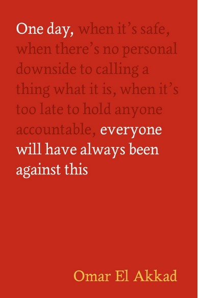 One day, everyone will have always been against this | Omar El Akkad (1982-....). Auteur