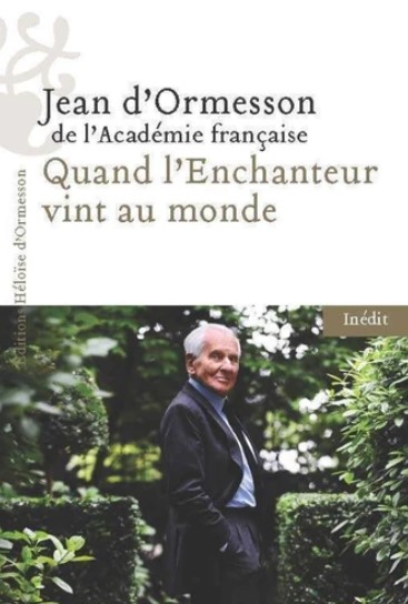 Quand l'enchanteur vint au monde | Jean d' Ormesson (1925-2017)