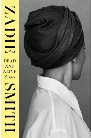 Dead and alive : essays | Zadie Smith (1975-....). Auteur