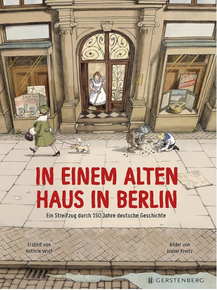 In einem alten Haus in Berlin  : Ein Streifzug durch 150 Jahre deutsche Geschichte | Kathrin  Wolf. Auteur