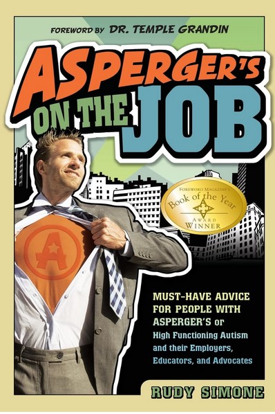 Asperger's on the job : must-have advice for people with Asperger's or high functioning autism and their employers, educators and advocates | Rudy Simone. Auteur