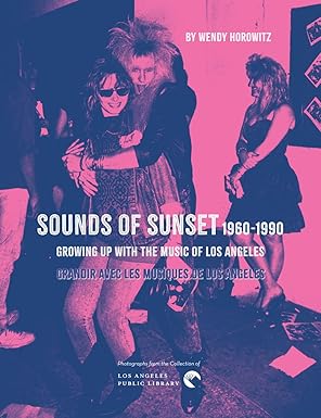 Sounds of Sunset : growing up with the music of Los Angeles 1960-1990 : grandir avec les musiques de Los Angeles 1960-1990 : [exposition, Paris, Médiathèque Musicale de Paris, du 7 septembre 2024 au 12 avril 2025] | Wendy  Horowitz. Auteur
