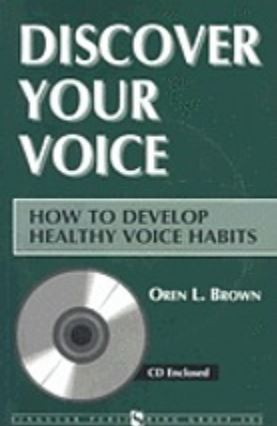 Discover your voice : hox to develop healthy voice habits | Oren L. Brown. Auteur