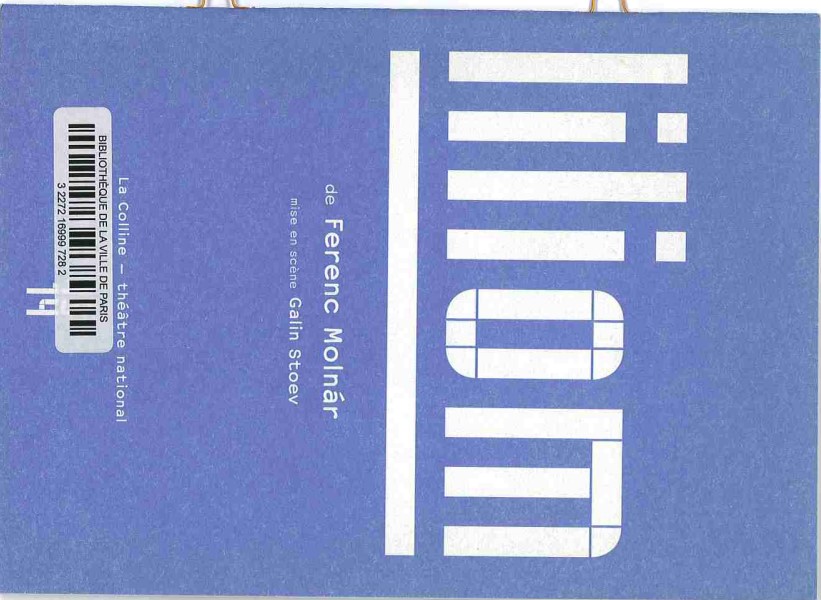 Liliom : [pièce de théâtre, mise en scène de Galin Stoev] : [Théâtre national de la Colline, du 6 mars au 4 avril 2014] : [programme] Théâtre national de la Colline | Ferenc Molnár (1878-1952). Antécédent bibliographique
