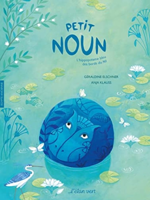 Petit Noun : l'hippopotame bleu des bords du Nil | Géraldine Elschner (1954-....). Auteur