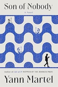Son of nobody : a novel | Yann Martel (1963-....). Auteur