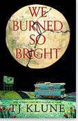 We Burned So Bright | T.J. Klune (1982-....). Auteur