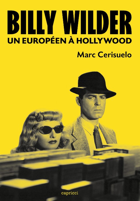 Billy Wilder : un européen à Hollywood | Marc Cerisuelo (1960-....). Auteur