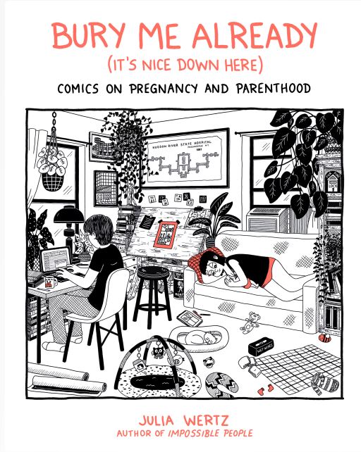 Bury me, already (It's nice down here) : comics on pregnancy and parenthood | Julia Wertz (1982-....). Auteur