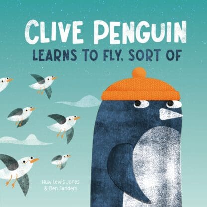 Couverture de Clive penguin learns to fly, sort of : Huw Lewis-Jones & Ben Sanders