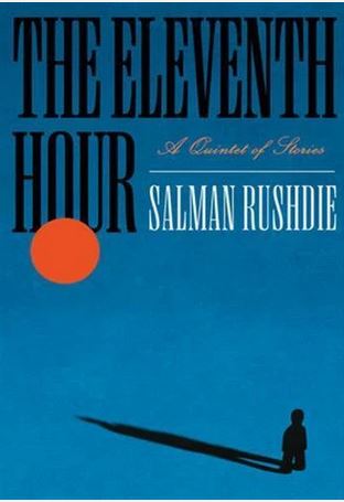 The eleventh hour : a quintet of stories | Salman Rushdie (1947-....). Auteur