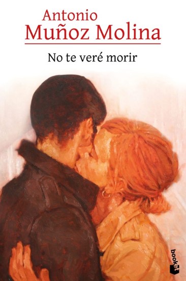 No te veré morir | Antonio  Muñoz Molina (1956-....). Auteur