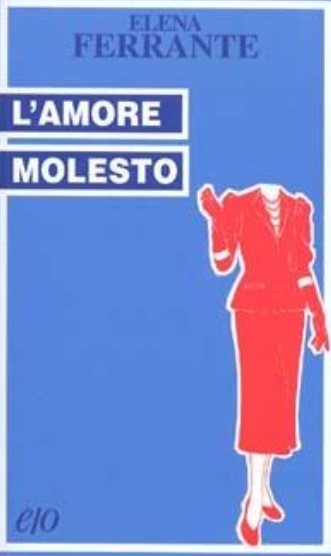 L'amore molesto | Elena Ferrante (1943-....). Auteur