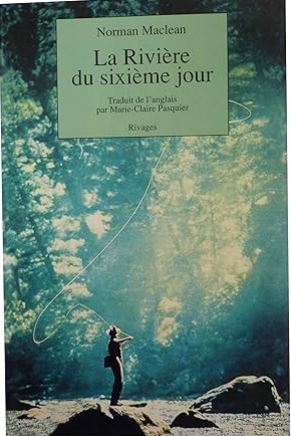 La rivière du sixième jour | Norman MacLean (1902-1990). Auteur