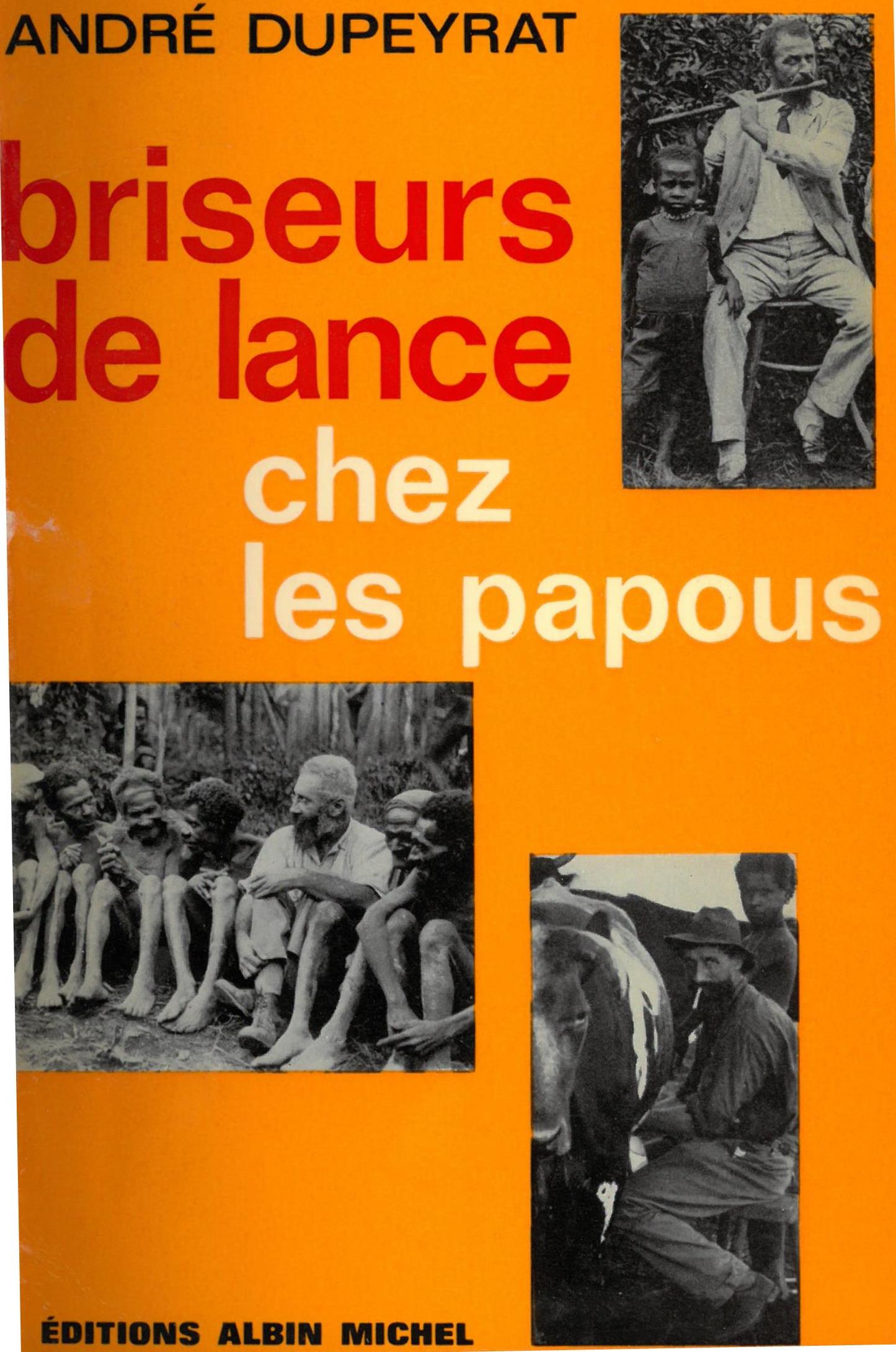 Briseurs de lance chez les papous | André Dupeyrat