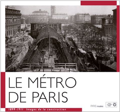 Le métro de Paris : 1899-1911, images de la construction | Régie autonome des transports parisiens. Auteur