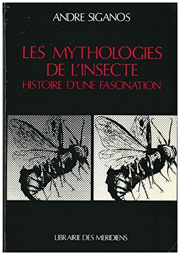 Les Mythologies de l'insecte : histoire d'une fascination | André Siganos (1948-....). Auteur