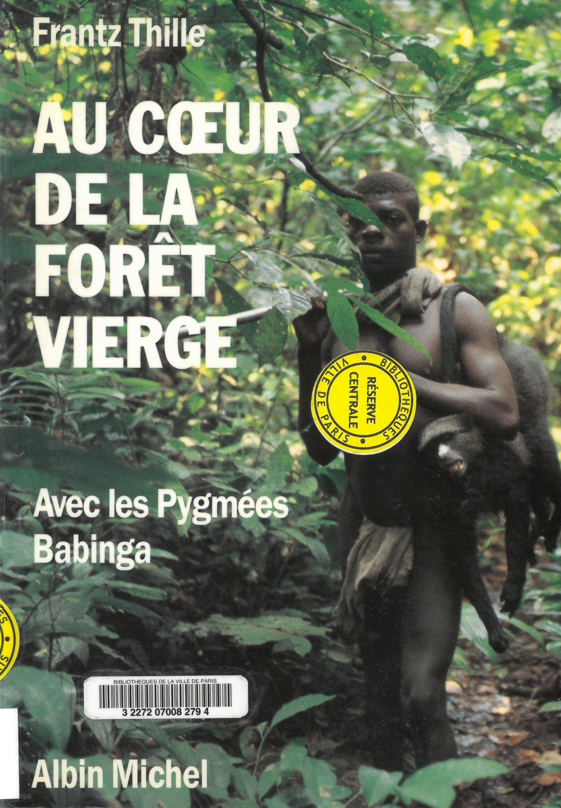 Au coeur de la forêt vierge : avec les Pygmées Babinga | Frantz Thille. Auteur
