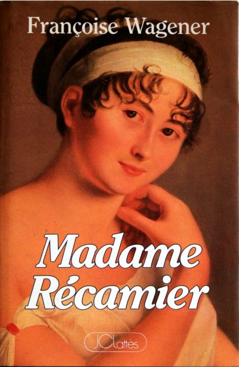 Madame Récamier : 1777-1849 | Françoise Wagener (1943-....)