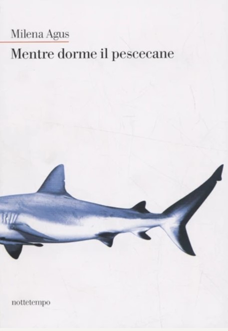 Mentre dorme il pescecane | Milena Agus (1959-....). Auteur