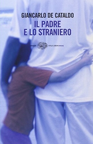 Il padre e lo straniero | Giancarlo De Cataldo (1956-....). Auteur