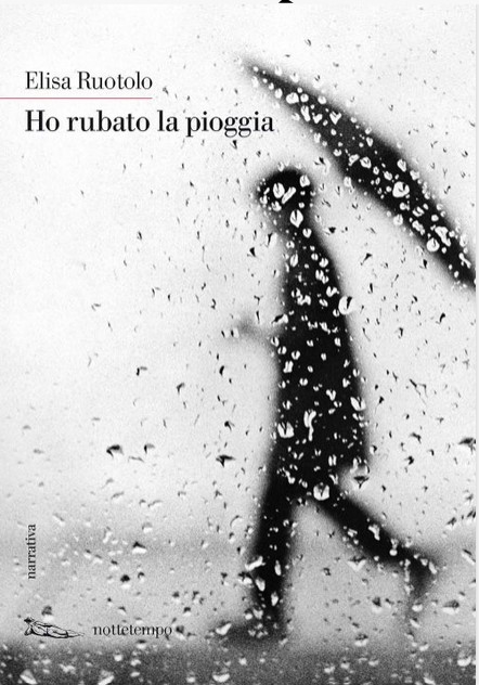 Ho rubato la pioggia | Elisa Ruotolo (1975-....). Auteur