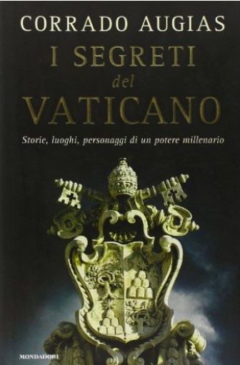 I segreti del Vaticano : storie, luoghi, personaggi di un potere millenario | Corrado Augias (1935-....). Auteur