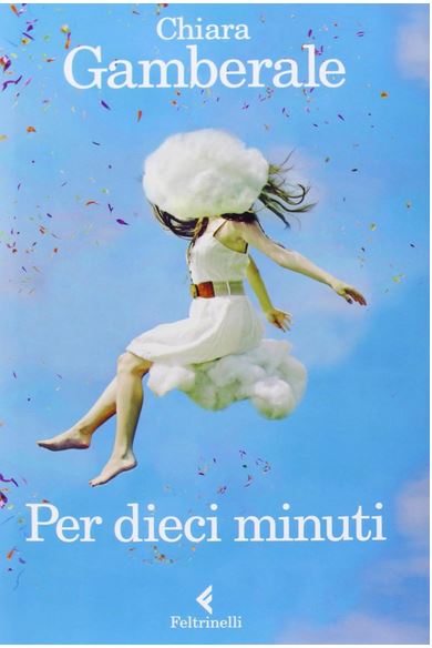 Per dieci minuti | Chiara  Gamberale (1977-....). Auteur