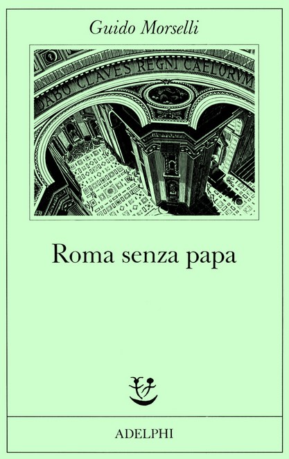 Roma senza papa : cronache romane di fine secolo ventesimo | Guido Morselli (1912-1973). Auteur